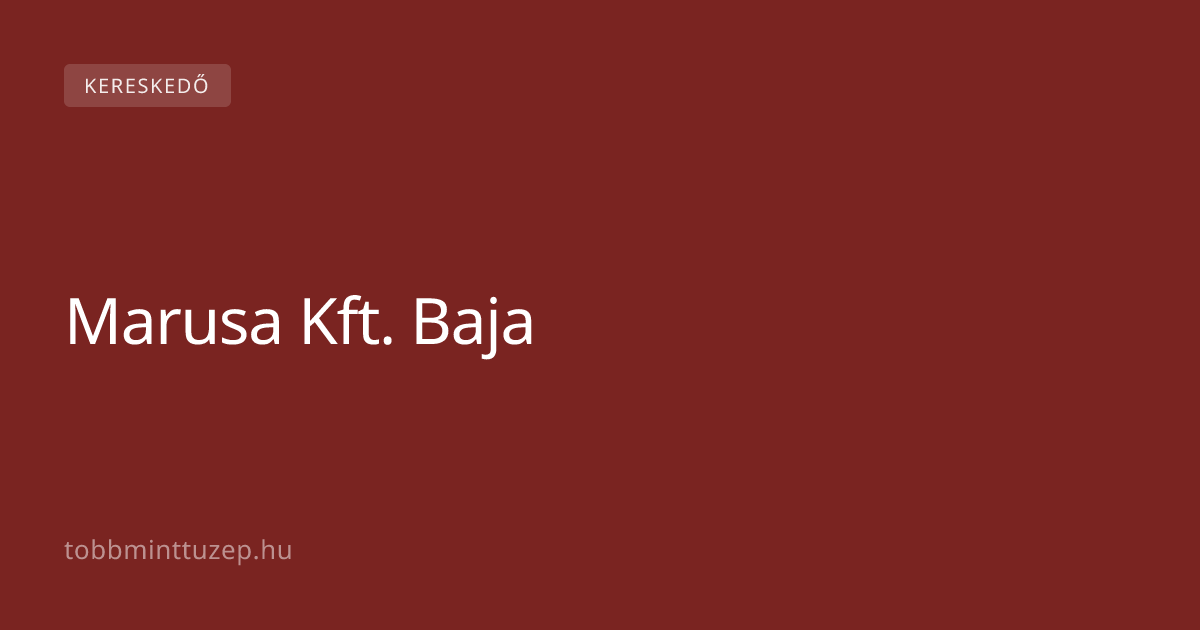 Marusa Kft. Baja - Több Mint Tüzép